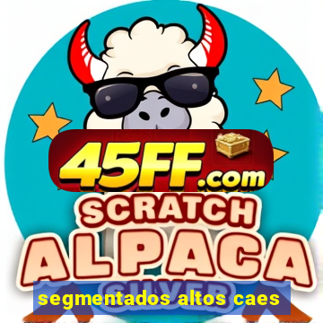 segmentados altos caes